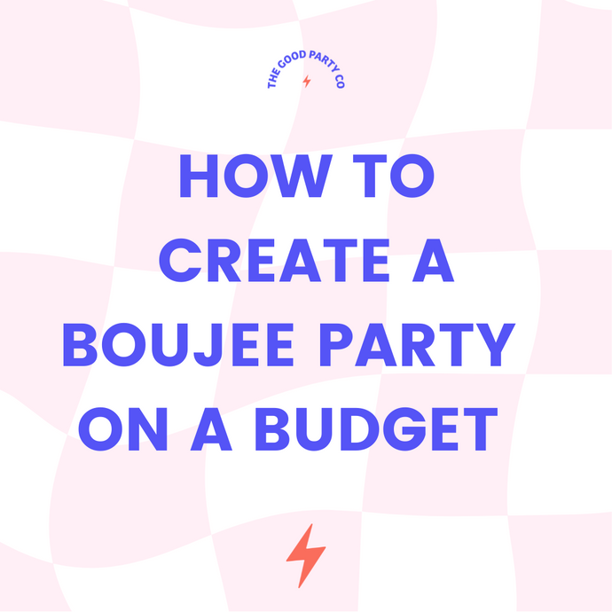 How to create a Boujee Party on a budget!