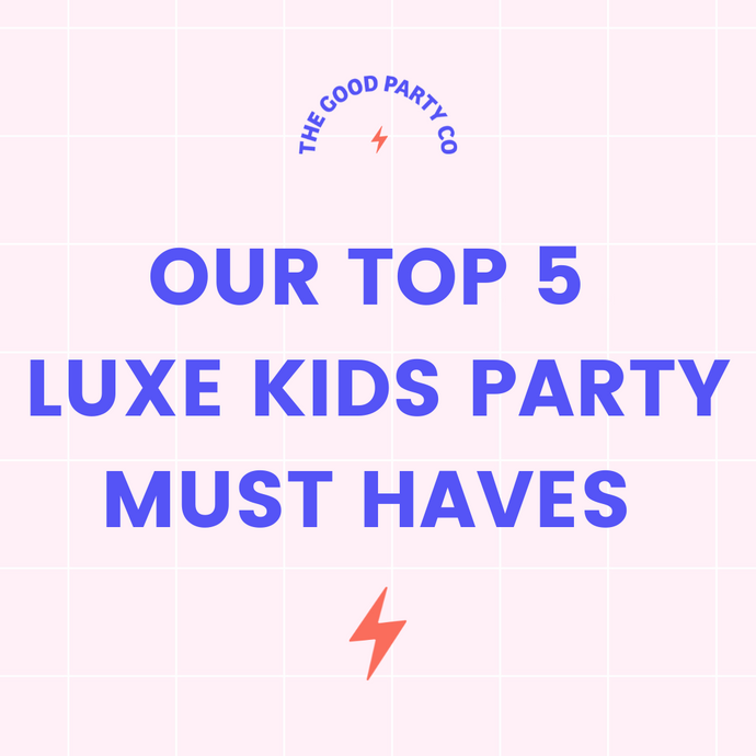 Our Top 5 Luxe Kids Party Must Haves!
